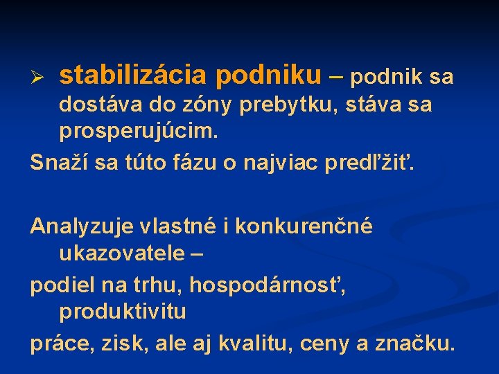 Ø stabilizácia podniku – podnik sa dostáva do zóny prebytku, stáva sa prosperujúcim. Snaží