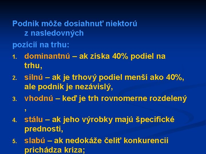 Podnik môže dosiahnuť niektorú z nasledovných pozícií na trhu: 1. dominantnú – ak získa