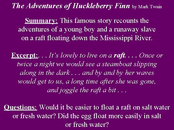 The Adventures of Huckleberry Finn by Mark Twain Summary: This famous story recounts the