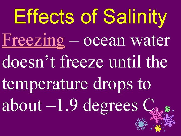Effects of Salinity Freezing – ocean water doesn’t freeze until the temperature drops to
