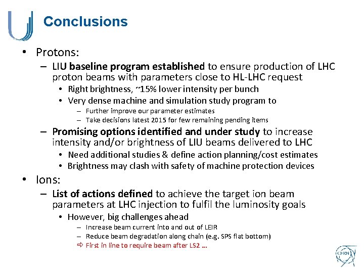 Conclusions • Protons: – LIU baseline program established to ensure production of LHC proton