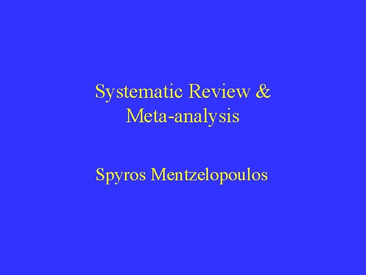 Systematic Review & Meta-analysis Spyros Mentzelopoulos 