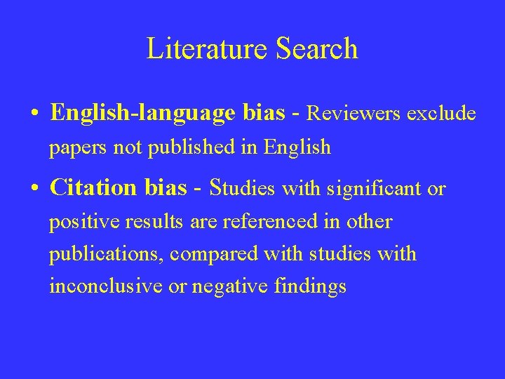 Literature Search • English-language bias - Reviewers exclude papers not published in English •