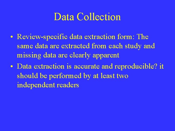 Data Collection • Review-specific data extraction form: The same data are extracted from each