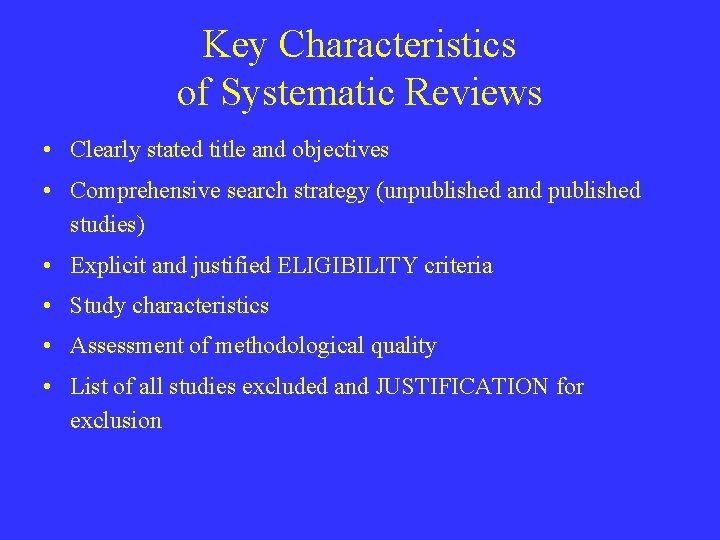 Key Characteristics of Systematic Reviews • Clearly stated title and objectives • Comprehensive search