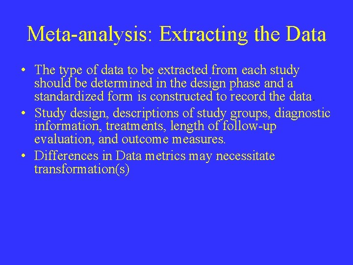 Meta-analysis: Extracting the Data • The type of data to be extracted from each