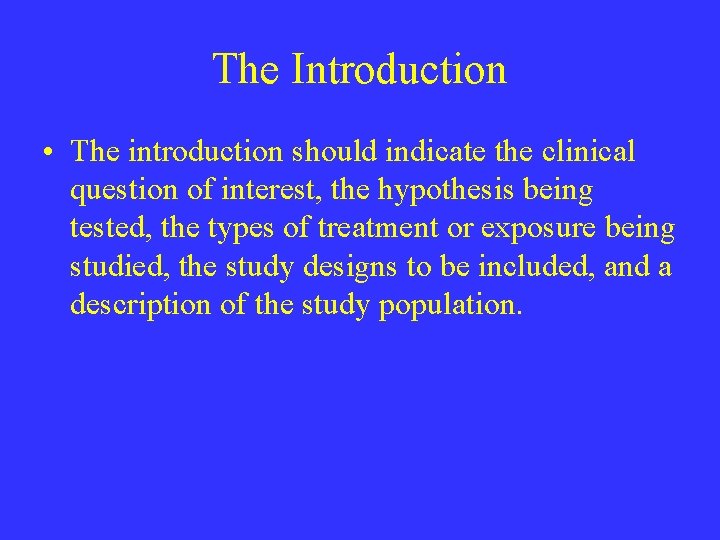 The Introduction • The introduction should indicate the clinical question of interest, the hypothesis