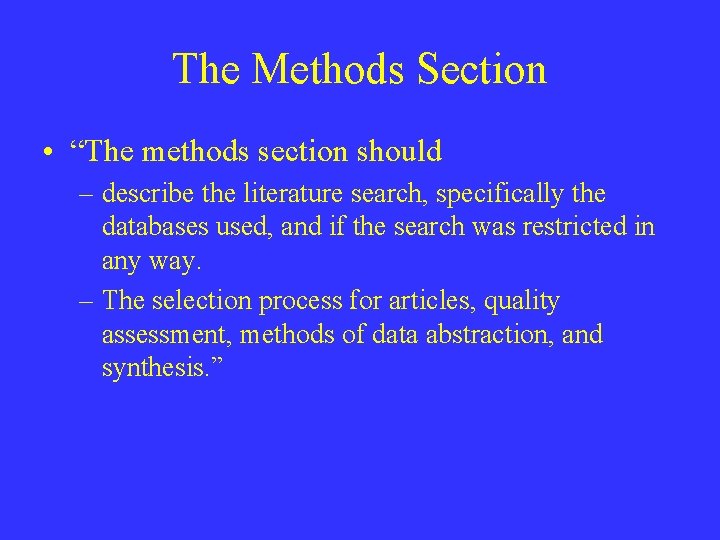 The Methods Section • “The methods section should – describe the literature search, specifically