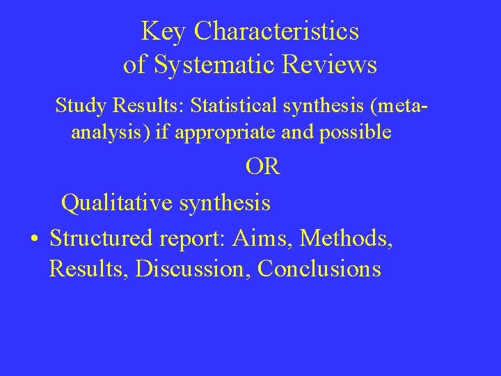 Key Characteristics of Systematic Reviews Study Results: Statistical synthesis (metaanalysis) if appropriate and possible