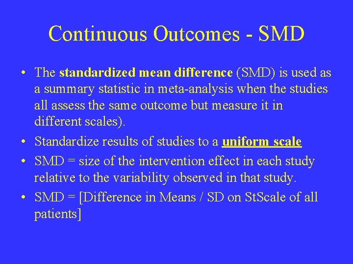 Continuous Outcomes - SMD • The standardized mean difference (SMD) is used as a