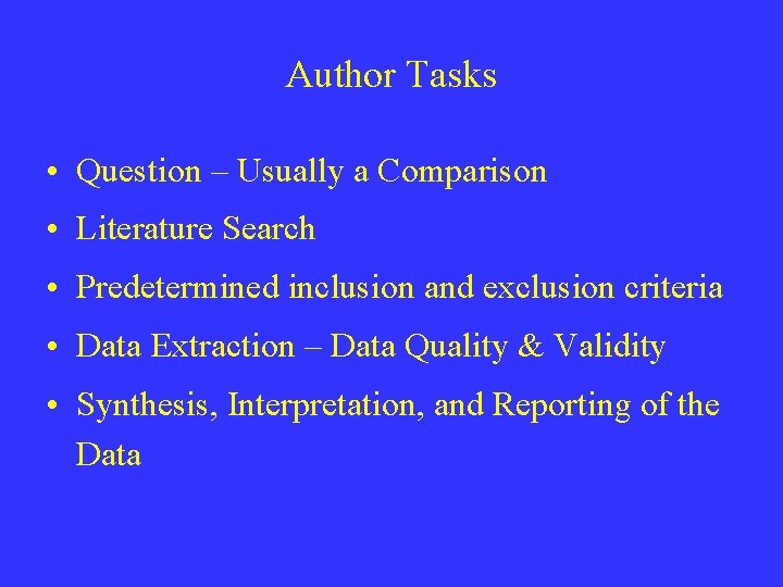 Author Tasks • Question – Usually a Comparison • Literature Search • Predetermined inclusion