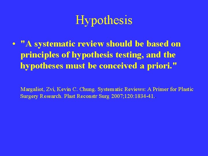 Hypothesis • "A systematic review should be based on principles of hypothesis testing, and