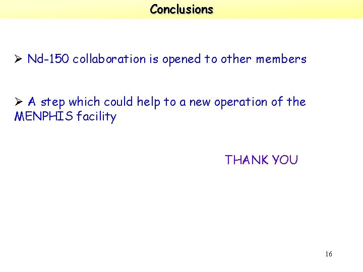 Conclusions Ø Nd-150 collaboration is opened to other members Ø A step which could