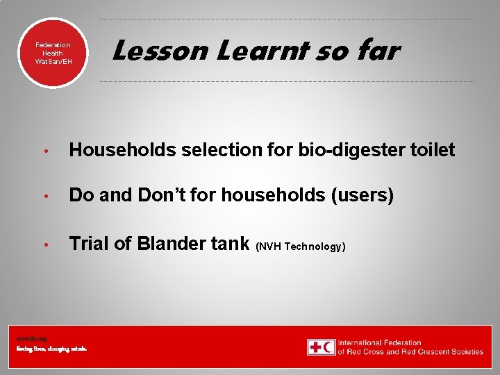 Federation Health Wat. San/EH Lesson Learnt so far • Households selection for bio-digester toilet