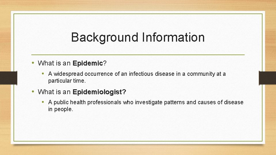 Background Information • What is an Epidemic? Epidemic • A widespread occurrence of an