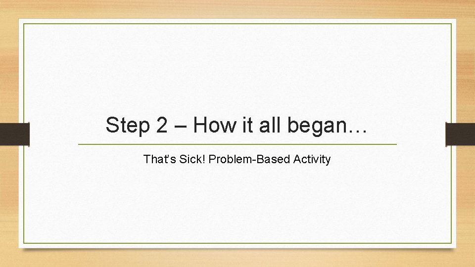 Step 2 – How it all began… That’s Sick! Problem-Based Activity 