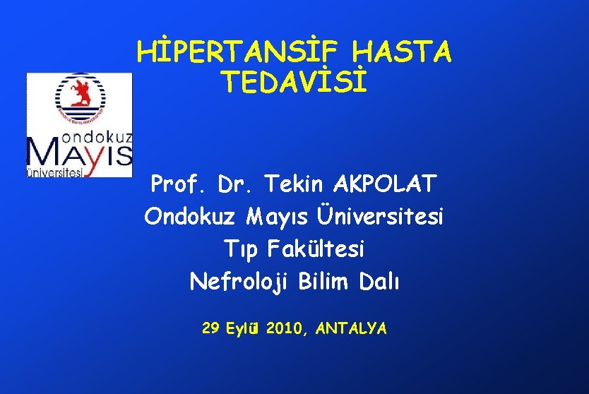 HİPERTANSİF HASTA TEDAVİSİ Prof. Dr. Tekin AKPOLAT Ondokuz Mayıs Üniversitesi Tıp Fakültesi Nefroloji Bilim