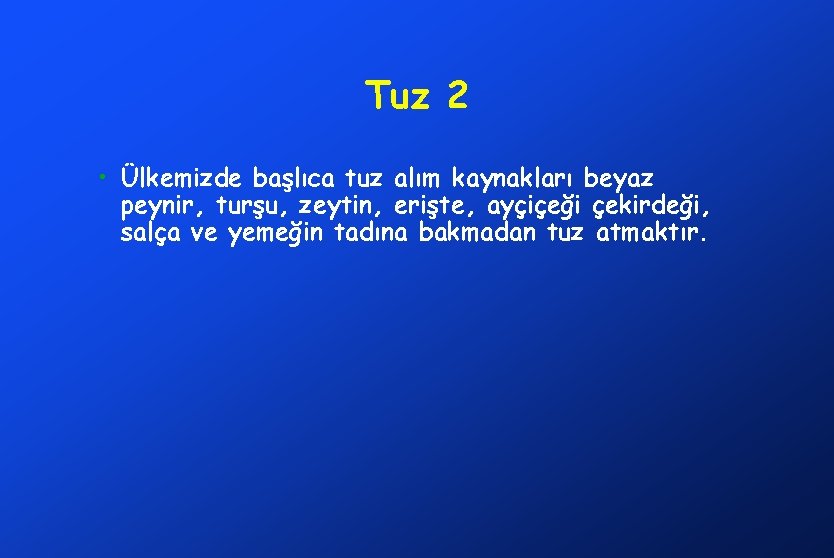 Tuz 2 • Ülkemizde başlıca tuz alım kaynakları beyaz peynir, turşu, zeytin, erişte, ayçiçeği