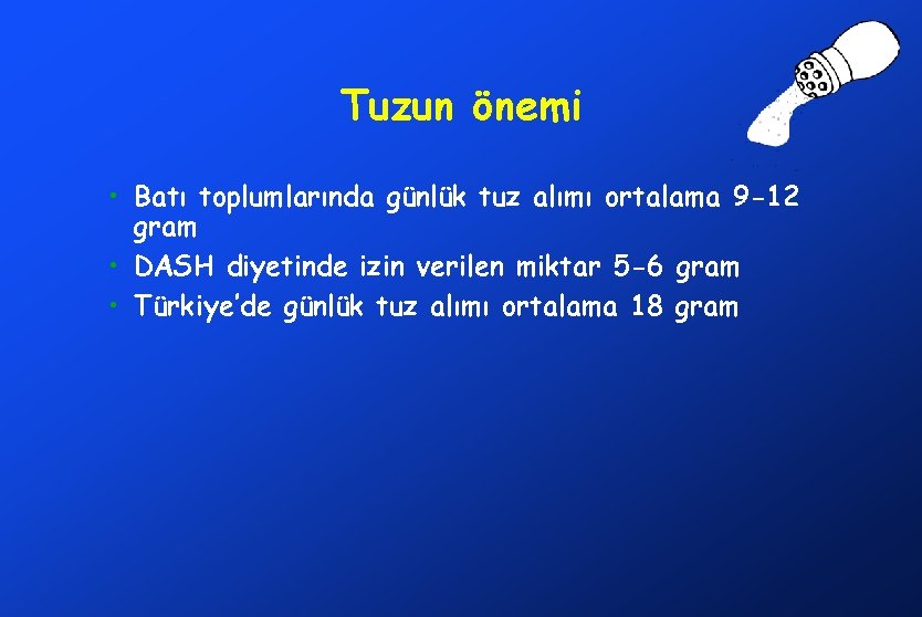 Tuzun önemi • Batı toplumlarında günlük tuz alımı ortalama 9 -12 gram • DASH