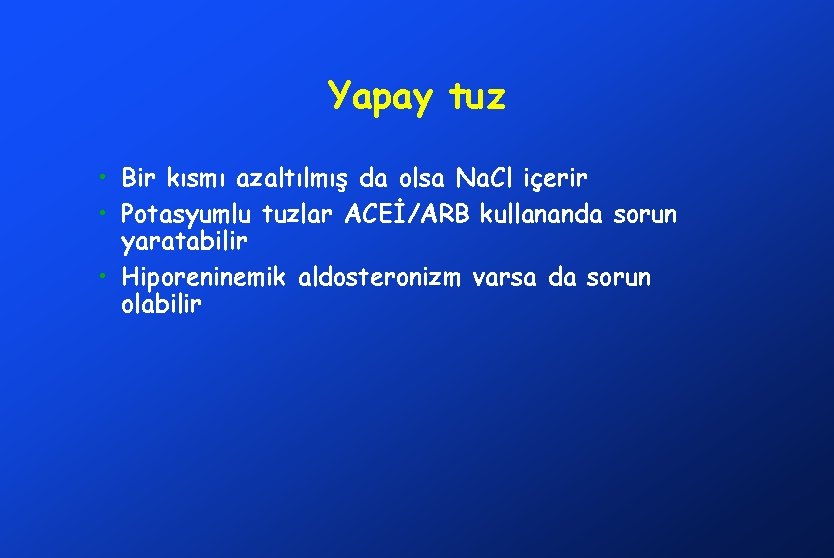 Yapay tuz • Bir kısmı azaltılmış da olsa Na. Cl içerir • Potasyumlu tuzlar