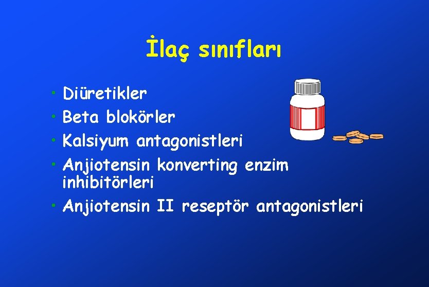 İlaç sınıfları • • Diüretikler Beta blokörler Kalsiyum antagonistleri Anjiotensin konverting enzim inhibitörleri •