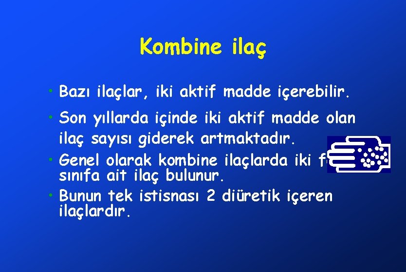 Kombine ilaç • Bazı ilaçlar, iki aktif madde içerebilir. • Son yıllarda içinde iki