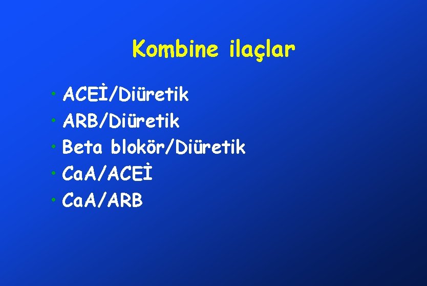 Kombine ilaçlar • ACEİ/Diüretik • ARB/Diüretik • Beta blokör/Diüretik • Ca. A/ACEİ • Ca.