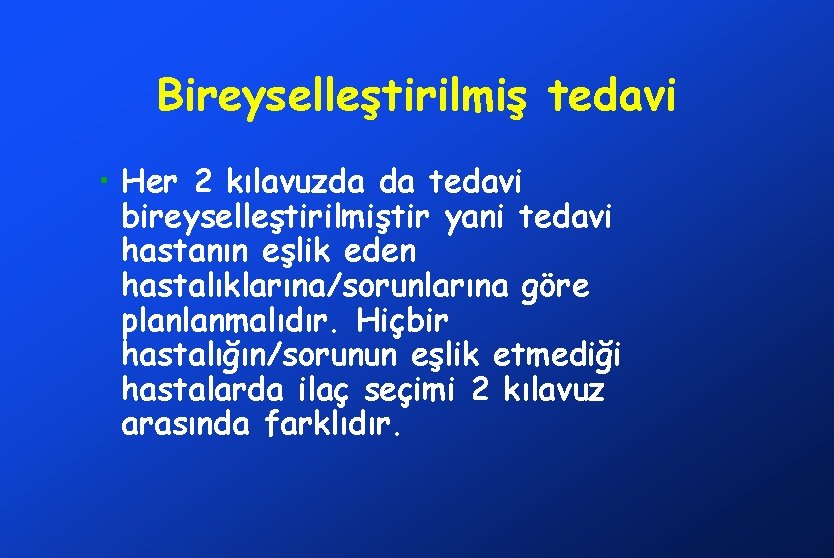 Bireyselleştirilmiş tedavi • Her 2 kılavuzda da tedavi bireyselleştirilmiştir yani tedavi hastanın eşlik eden