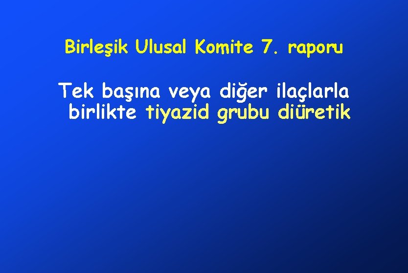 Birleşik Ulusal Komite 7. raporu Tek başına veya diğer ilaçlarla birlikte tiyazid grubu diüretik