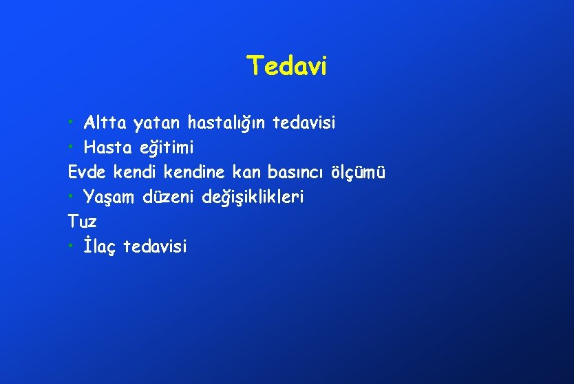 Tedavi • Altta yatan hastalığın tedavisi • Hasta eğitimi Evde kendine kan basıncı ölçümü