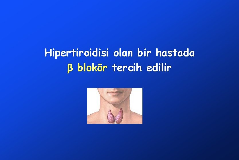 Hipertiroidisi olan bir hastada blokör tercih edilir 