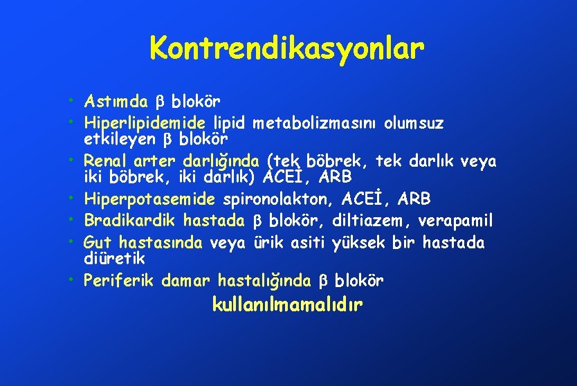 Kontrendikasyonlar • Astımda blokör • Hiperlipidemide lipid metabolizmasını olumsuz etkileyen blokör • Renal arter