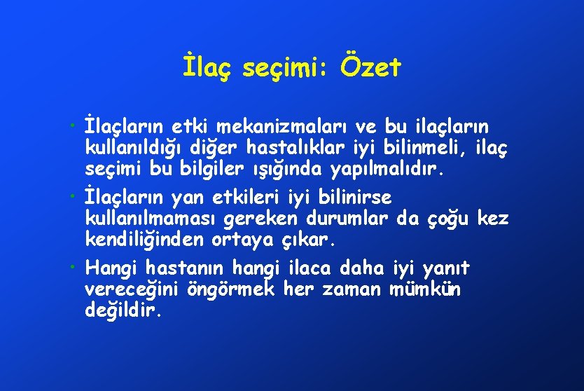 İlaç seçimi: Özet • İlaçların etki mekanizmaları ve bu ilaçların kullanıldığı diğer hastalıklar iyi