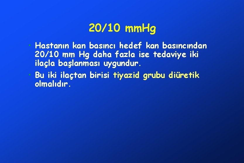 20/10 mm. Hg • Hastanın kan basıncı hedef kan basıncından 20/10 mm Hg daha