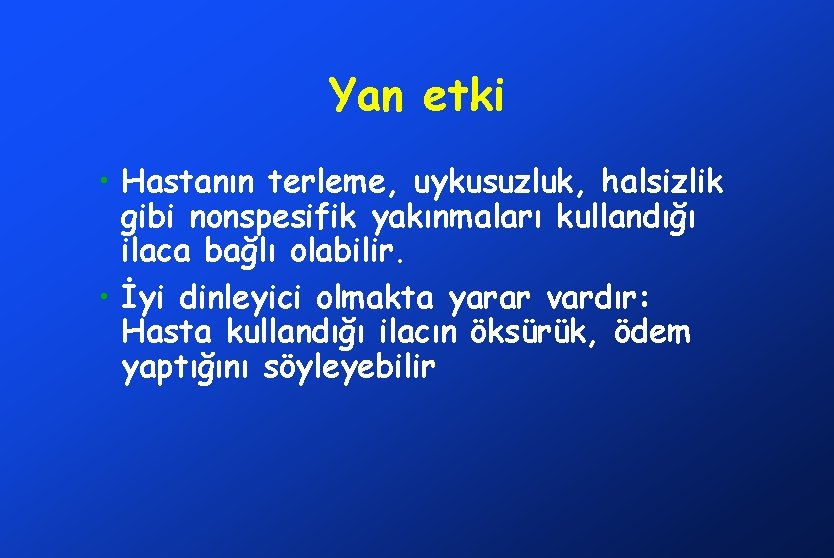 Yan etki • Hastanın terleme, uykusuzluk, halsizlik gibi nonspesifik yakınmaları kullandığı ilaca bağlı olabilir.