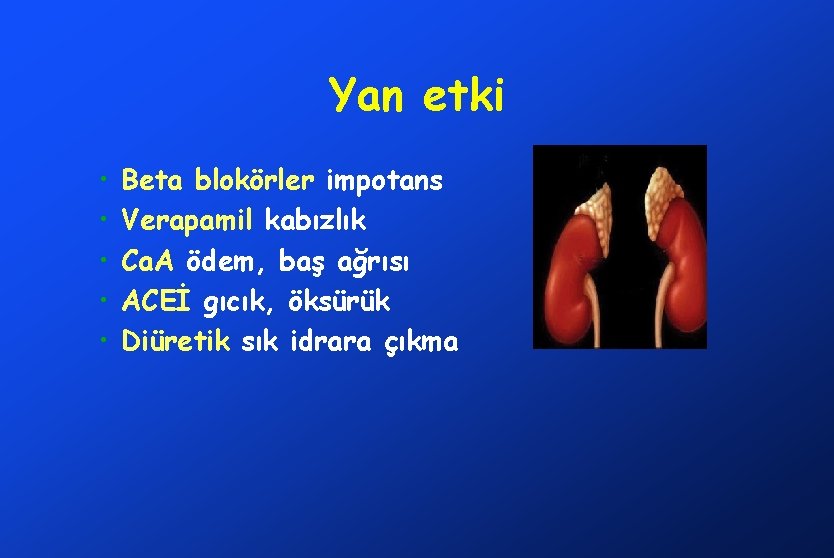 Yan etki • • • Beta blokörler impotans Verapamil kabızlık Ca. A ödem, baş