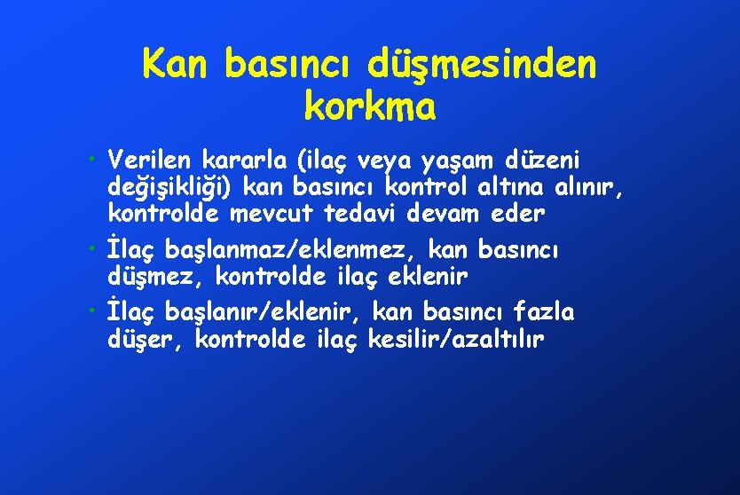 Kan basıncı düşmesinden korkma • Verilen kararla (ilaç veya yaşam düzeni değişikliği) kan basıncı