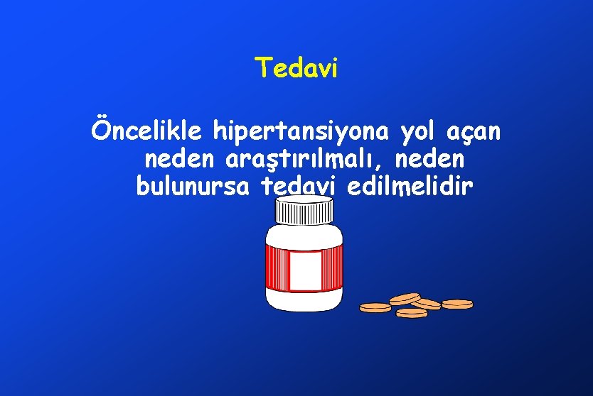 Tedavi Öncelikle hipertansiyona yol açan neden araştırılmalı, neden bulunursa tedavi edilmelidir 