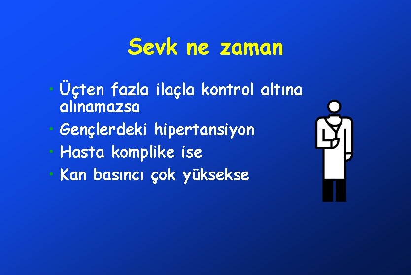 Sevk ne zaman • Üçten fazla ilaçla kontrol altına alınamazsa • Gençlerdeki hipertansiyon •