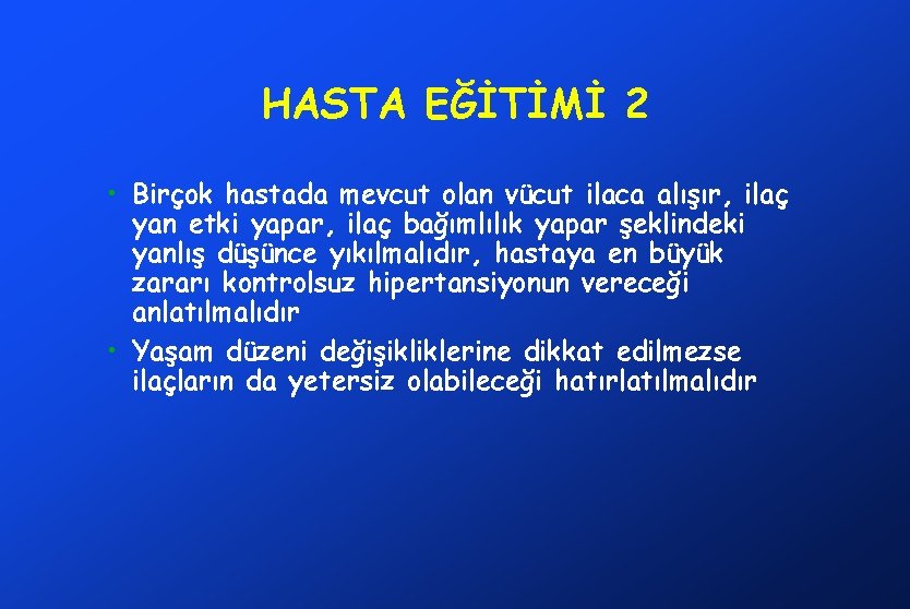 HASTA EĞİTİMİ 2 • Birçok hastada mevcut olan vücut ilaca alışır, ilaç yan etki