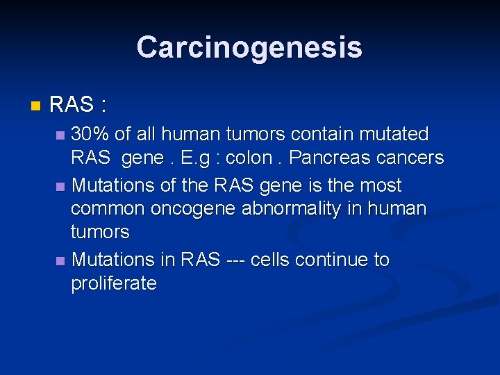 Carcinogenesis n RAS : 30% of all human tumors contain mutated RAS gene. E.