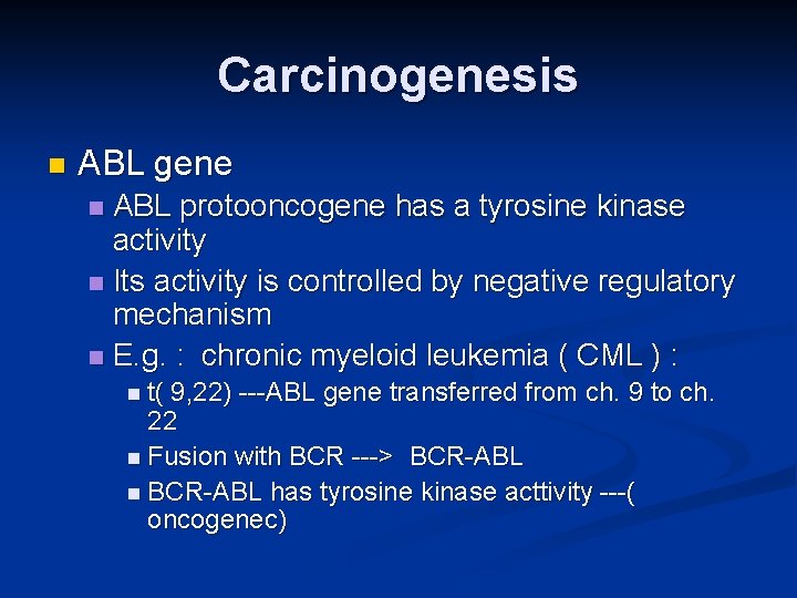 Carcinogenesis n ABL gene ABL protooncogene has a tyrosine kinase activity n Its activity