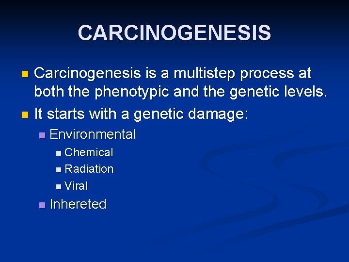 CARCINOGENESIS Carcinogenesis is a multistep process at both the phenotypic and the genetic levels.