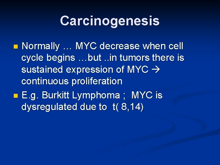 Carcinogenesis Normally … MYC decrease when cell cycle begins …but. . in tumors there