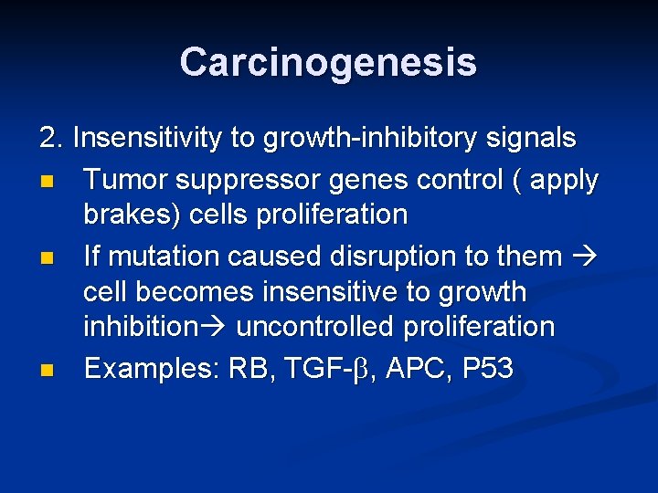 Carcinogenesis 2. Insensitivity to growth-inhibitory signals n Tumor suppressor genes control ( apply brakes)