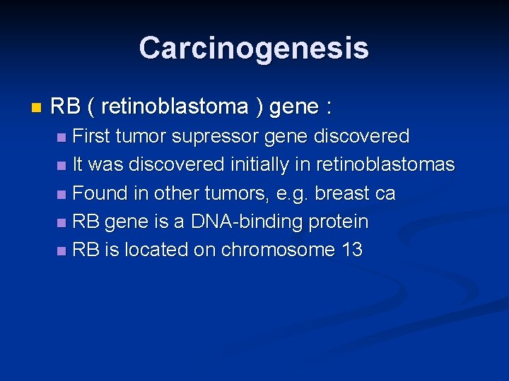 Carcinogenesis n RB ( retinoblastoma ) gene : First tumor supressor gene discovered n