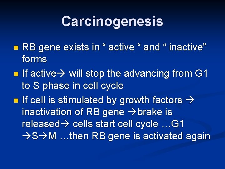 Carcinogenesis RB gene exists in “ active “ and “ inactive” forms n If