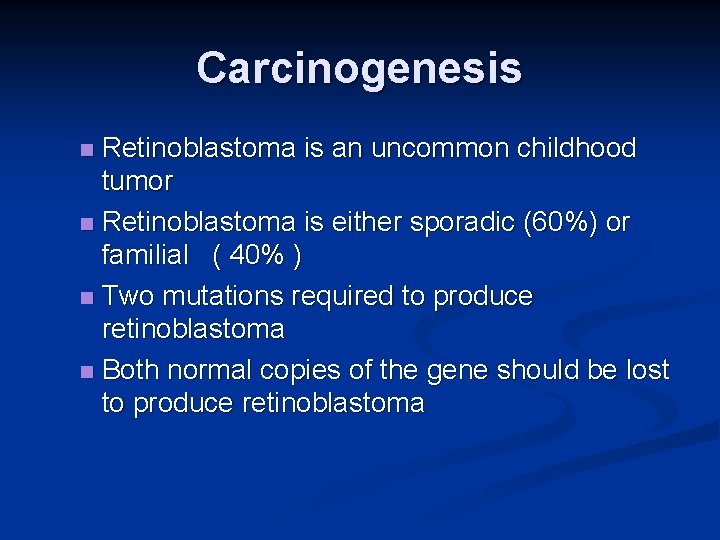 Carcinogenesis Retinoblastoma is an uncommon childhood tumor n Retinoblastoma is either sporadic (60%) or