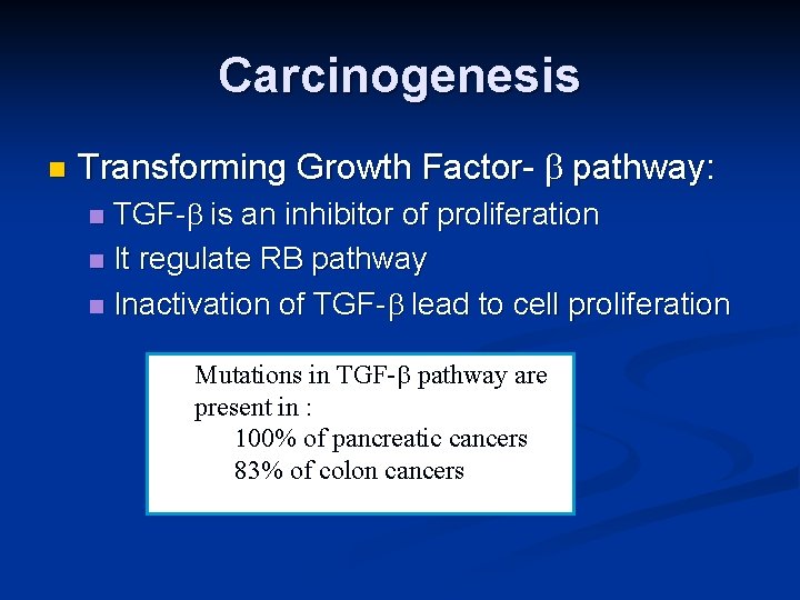 Carcinogenesis n Transforming Growth Factor- b pathway: TGF-b is an inhibitor of proliferation n