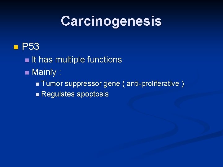 Carcinogenesis n P 53 It has multiple functions n Mainly : n n Tumor